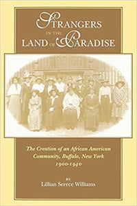 Strangers in the Land of Paradise: Creation of an African American Community in Buffalo, New York, 1900-1940
