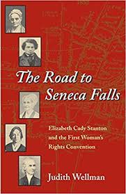 The Road to Seneca Falls: Elizabeth Cady Stanton and the First Woman's Rights Convention